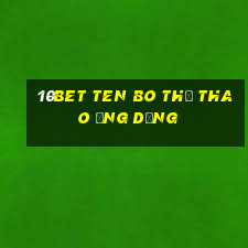 10bet Ten Bo thể thao ứng dụng