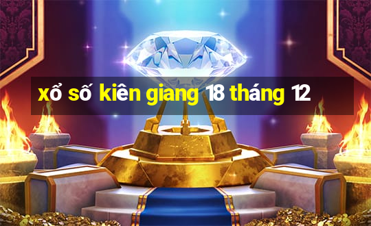 xổ số kiên giang 18 tháng 12