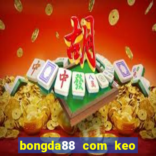 bongda88 com keo nha cai