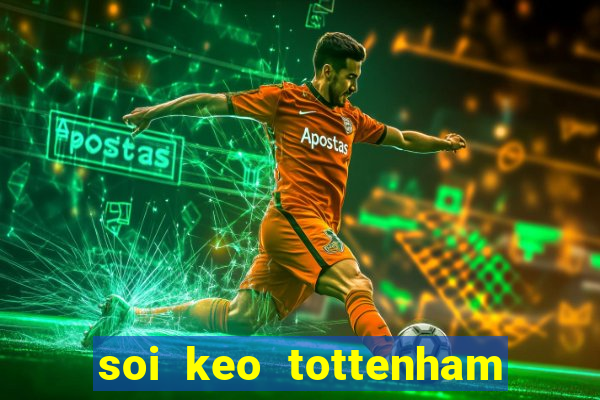 soi keo tottenham vs chelsea