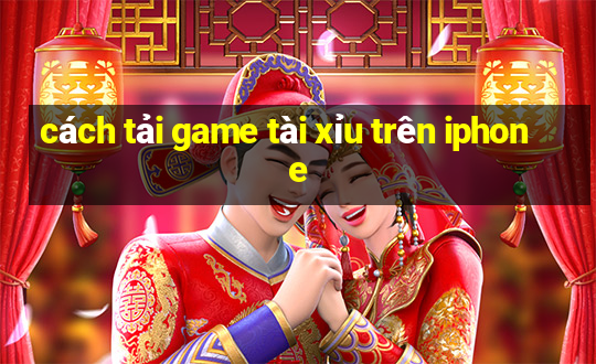 cách tải game tài xỉu trên iphone