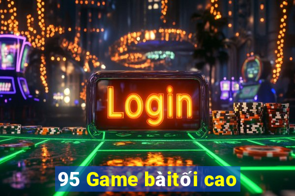 95 Game bàitối cao