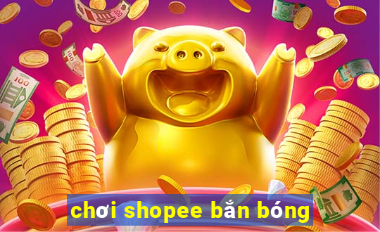 chơi shopee bắn bóng