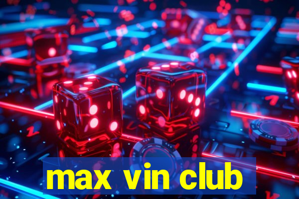 max vin club