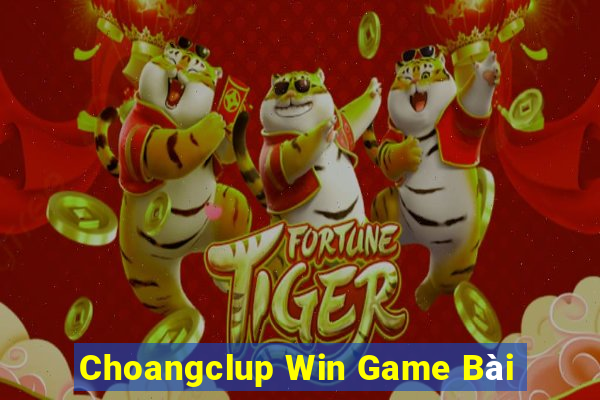 Choangclup Win Game Bài