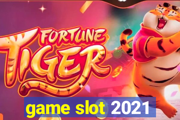 game slot 2021