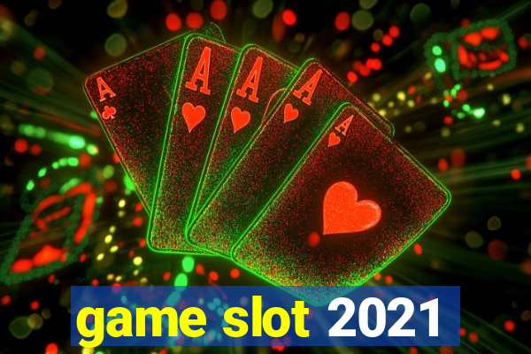 game slot 2021