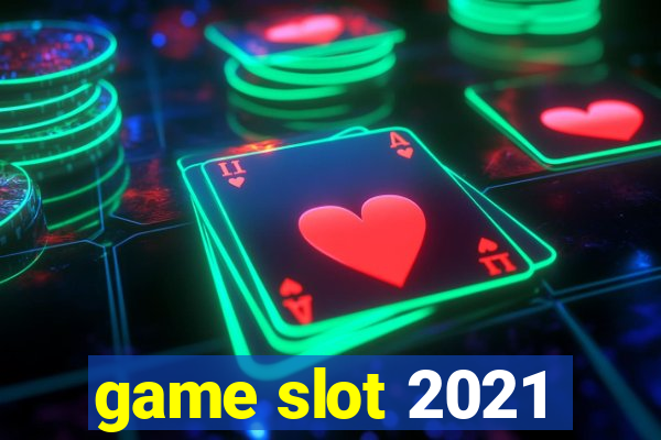 game slot 2021