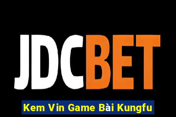 Kem Vin Game Bài Kungfu