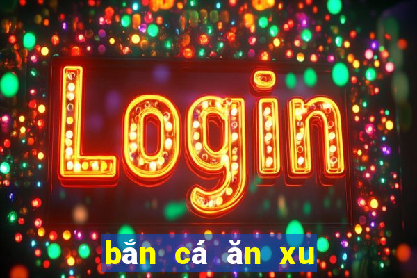 bắn cá ăn xu phiên bản hack