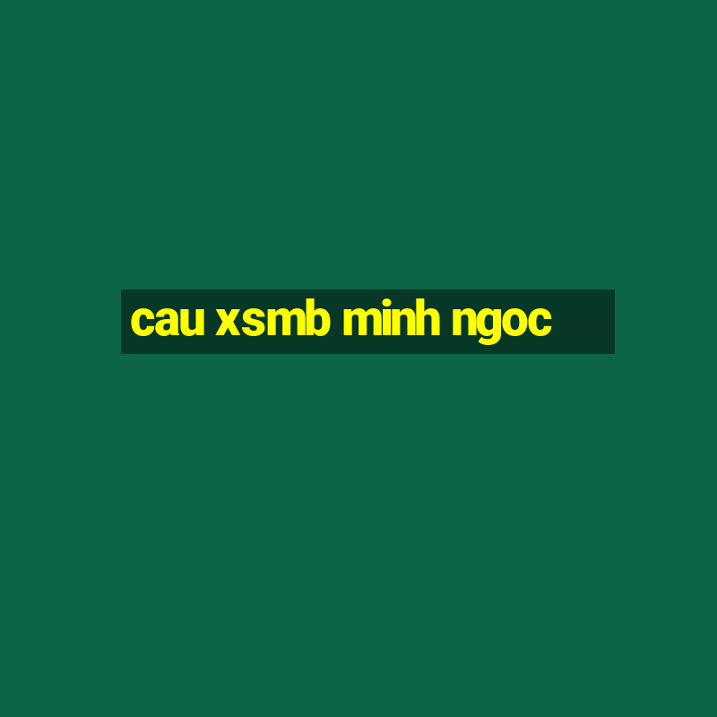 cau xsmb minh ngoc