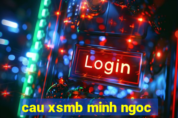 cau xsmb minh ngoc