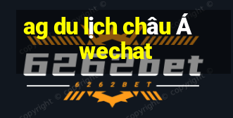 ag du lịch châu Á wechat