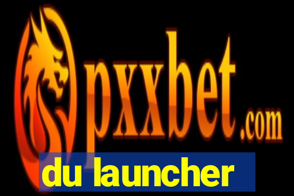 du launcher