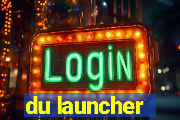 du launcher