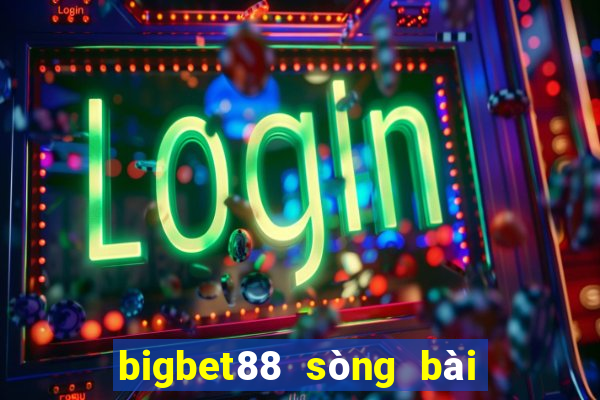 bigbet88 sòng bài trực tuyến