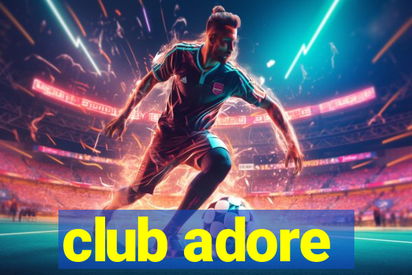 club adore