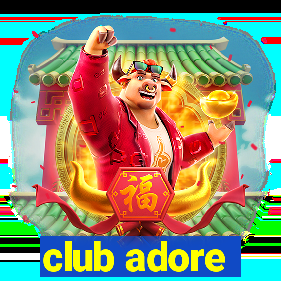 club adore