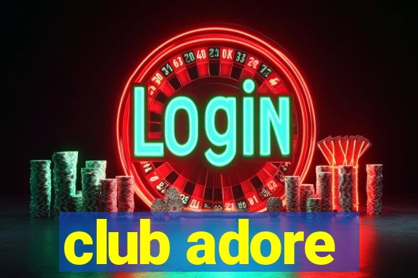 club adore