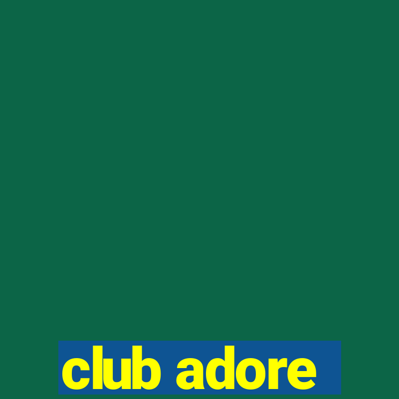 club adore