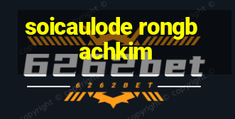 soicaulode rongbachkim