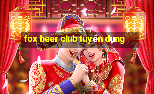 fox beer club tuyển dụng