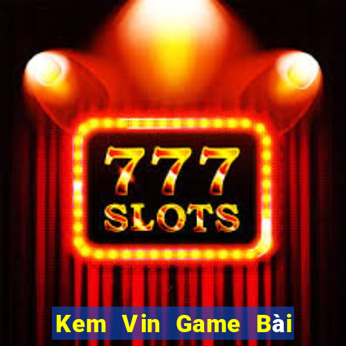 Kem Vin Game Bài Xì Lát