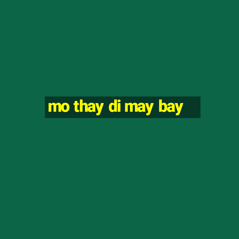 mo thay di may bay