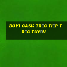 Boyi Cash trực tiếp trực tuyến