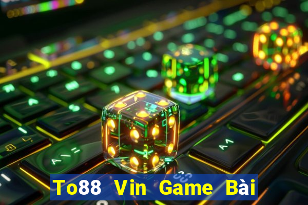 To88 Vin Game Bài 52Fun Đổi Thưởng