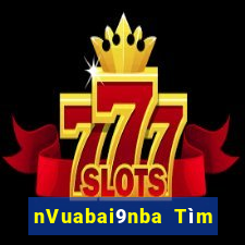 nVuabai9nba Tìm gạo Live Bar