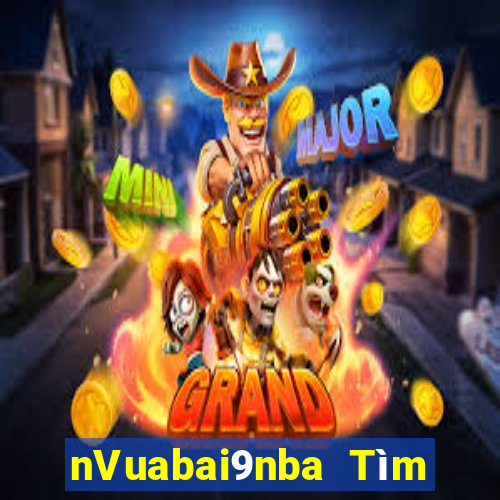 nVuabai9nba Tìm gạo Live Bar