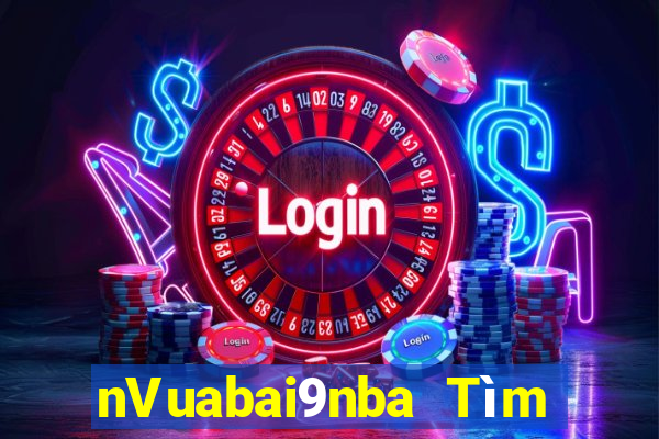 nVuabai9nba Tìm gạo Live Bar