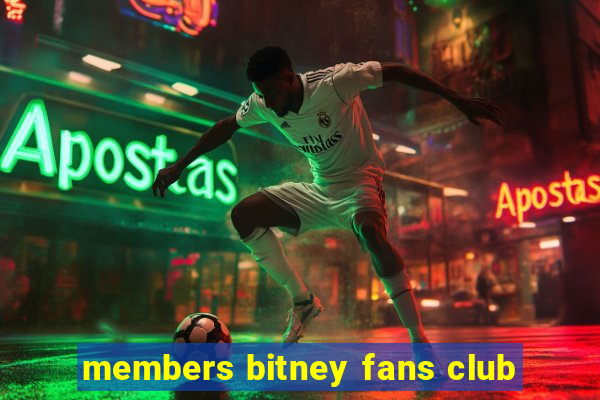 members bitney fans club