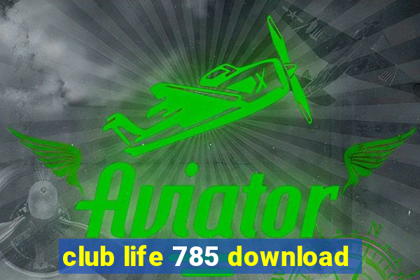 club life 785 download