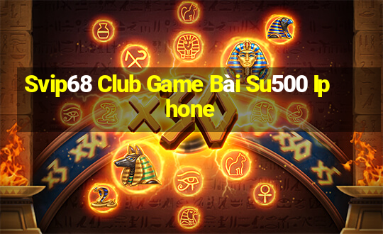 Svip68 Club Game Bài Su500 Iphone