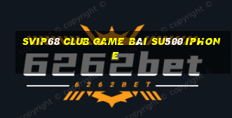 Svip68 Club Game Bài Su500 Iphone