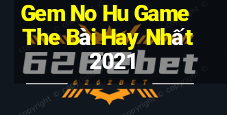 Gem No Hu Game The Bài Hay Nhất 2021