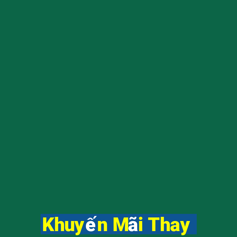 Khuyến Mãi Thay