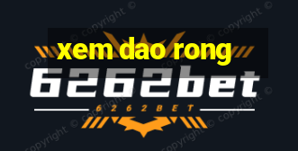 xem dao rong