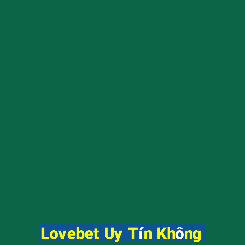 Lovebet Uy Tín Không