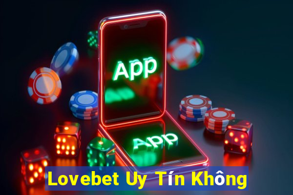 Lovebet Uy Tín Không