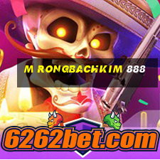 m rongbachkim 888