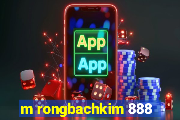 m rongbachkim 888