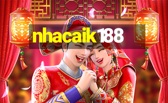 nhacaik188