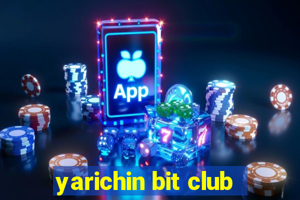 yarichin bit club