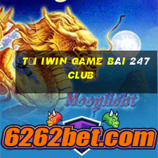 Tại Iwin Game Bài 247 Club