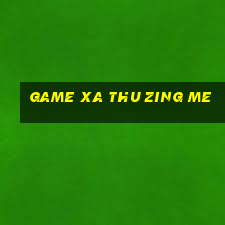 game xa thu zing me