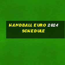 handball euro 2024 schedule