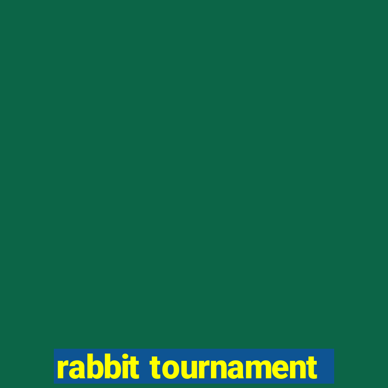 rabbit tournament